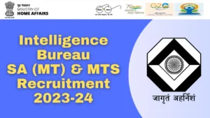 Intelligence Bureau SA (MT) & MTS Recruitment 2023-24